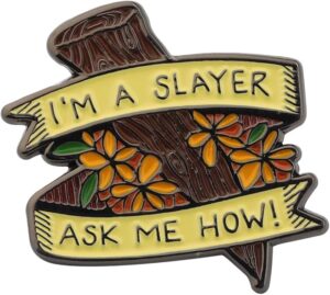 I'm A Slayer Ask Me How Pin
