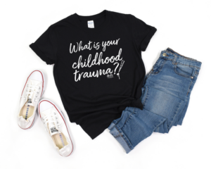 What's Your Childhood Trauma Tee